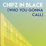  Chipz in Black (Who You Gonna Call)