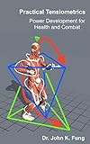 Practical Tensiometrics: Power Development for Health and Combat (English Edition)