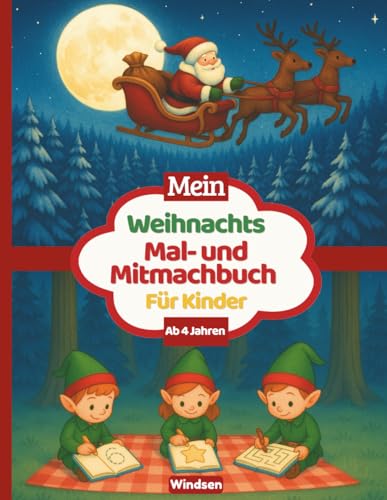 Mein Weihnachts- Mal- und Mitmachbuch für Kinder ab 4 Jahren: Ausmalbilder, Rätsel & fröhliche Weihnachtsgeschichte – spielerischer Lernspaß in der Adventszeit für Kindergarten & Vorschule