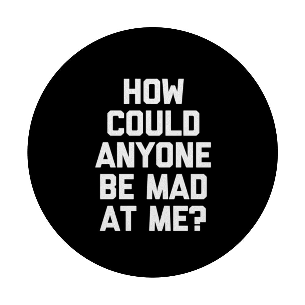 How Could Anyone Be Mad At Me? - Funny Saying Sarcastic PopSockets Swappable PopGrip, Black - Image 3