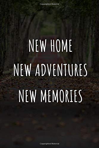 New home New Adventures New Memories: The Most wonderful Notebook For All New Homeowners And First Time Buyers Let the Adventure Begin