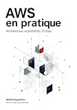 AWS : Architecture, exploitation et FinOps en pratique: De la console à la production : un guide opérationnel des services AWS (French Edition)