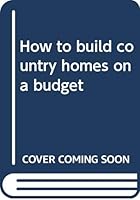How to build country homes on a budget 0308101979 Book Cover