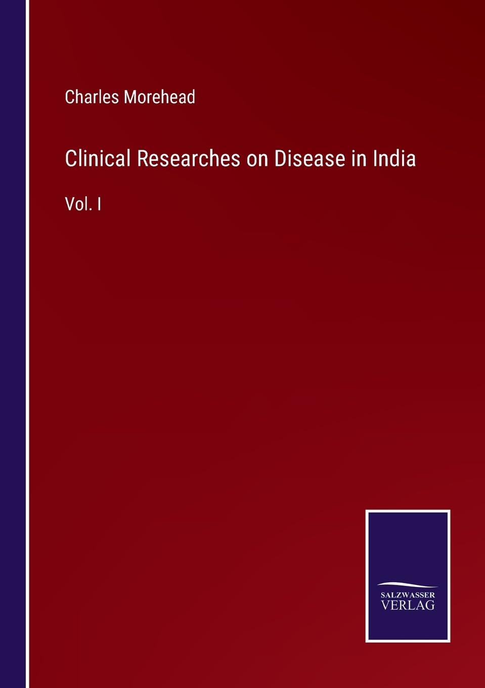 Clinical Researches on Disease in India: Vol. I