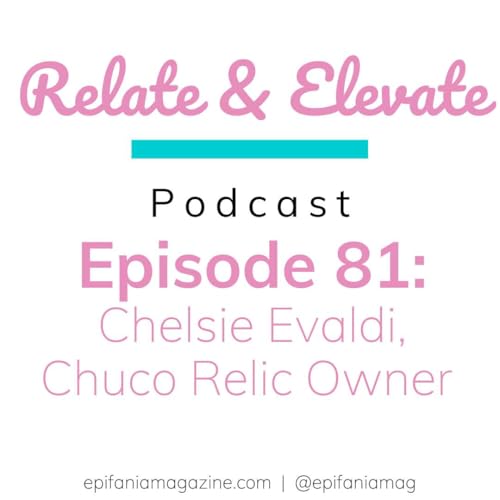 S7E8 - Relate & Elevate 81: Chelsie Evaldi, Chuco Relic Owner