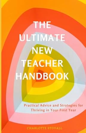 The Ultimate New Teacher Handbook: Practical Advice and Strategies for ...