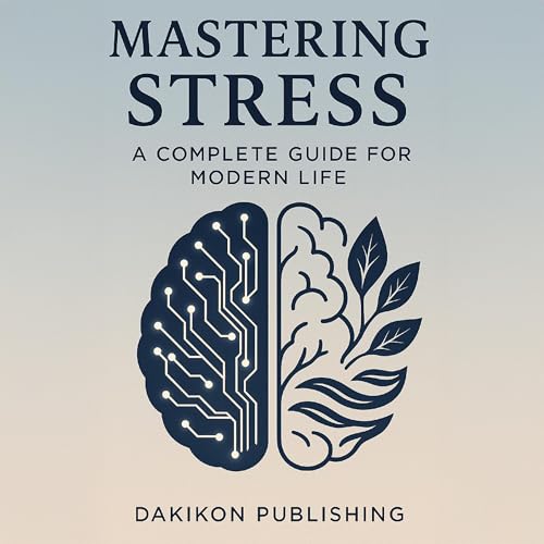 Mastering Stress - A Complete Guide for Modern Life cover art