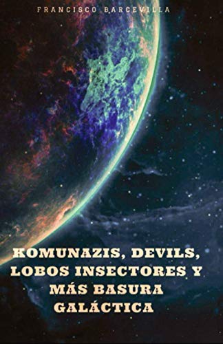  KOMUNAZIS, DEVILS, LOBOS INSECTORES Y MÁS BASURA GALÁCTICA.