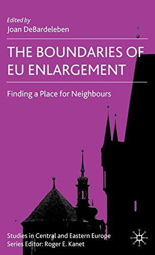 The Boundaries of EU Enlargement: Finding a Place for Neighbours (Studies in Central and Eastern Europe)