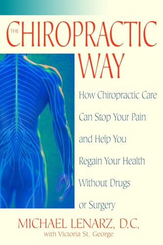 The Chiropractic Way: How Chiropractic Care Can Stop Your Pain and Help You Regain Your Health Without Drugs or Surgery: Lenarz, Michael, St. George, Victoria