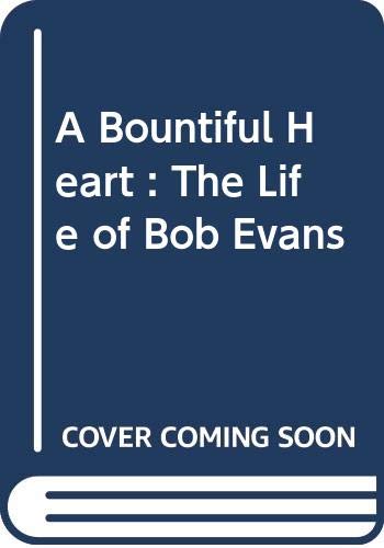 A Bountiful Heart : The Life of Bob Evans 0615235239 Book Cover