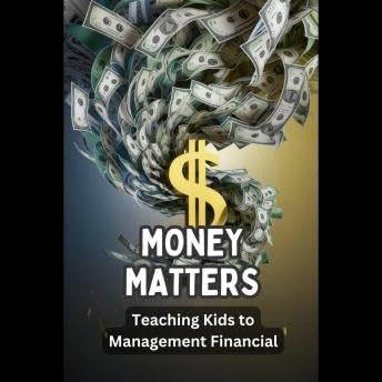 Money Matters: Teaching Kids to Management Financial - Nyxra Syrithen