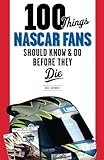 2012 nascar nationwide schedule  100 Things NASCAR Fans Should Know & Do Before They Die Hembree, Mike ( Author ) Jan-20-2012 Paperback