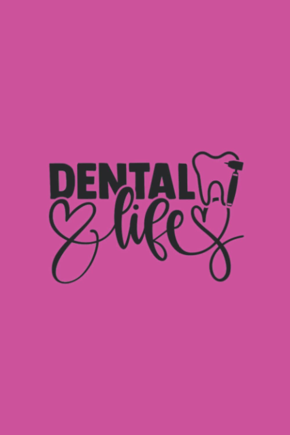 DENTAL LIFE: Dentist, Dental Hygienist & Assistant Notebook. Great Accessories & Novelty Gift Idea for all Dental Professionals