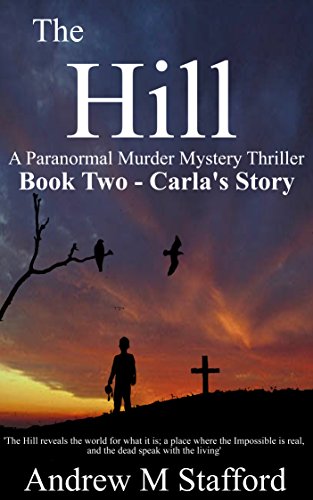 The Hill - Carla’s Story (Book Two): A Paranormal Murder Mystery Thriller. (Book Two)