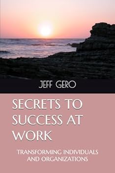 Paperback SECRETS TO SUCCESS AT WORK: TRANSFORMING INDIVIDUALS AND ORGANIZATIONS Book
