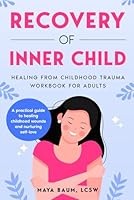 Recovery of Inner Child: Healing From Childhood Trauma Workbook for Adults (Self Help Therapy for Women's Mental Health) B0CYL8MS4X Book Cover