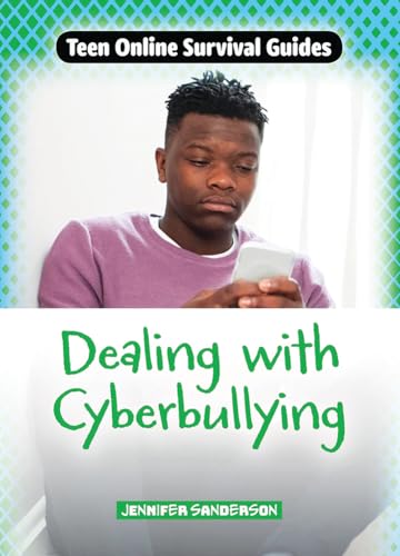 Dealing with Cyberbullying (Teen Online Survival Guides)