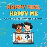 Happy Fish, Happy Me: A Kid's Guide to Caring for a New Fish: A Fun Educational Guide for Children on Fish Care, Responsibility, and Building a Loving Bond (Happy Pet, Happy Me)