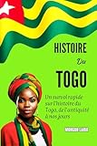 HISTOIRE DU TOGO: Un survol rapide sur l'histoire du Togo, de l’antiquité à nos jours (French Edition)