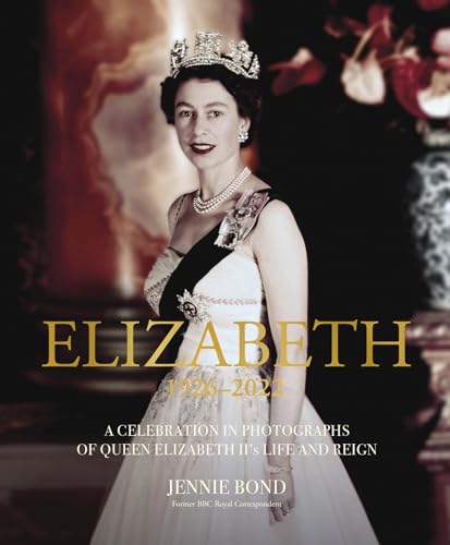 Elizabeth: A Celebration in Photographs of Elizabeth II's Life & Reign