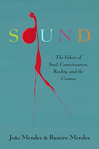 Sound—The Fabric of Soul, Consciousness, Reality, and the Cosmos