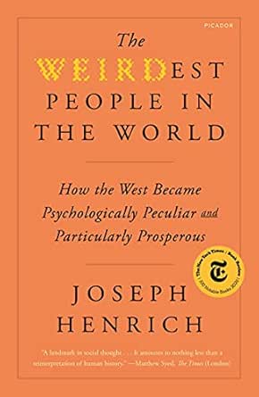 The WEIRDest People in the World: How the West Became Psychologically Peculiar and Particularly Prosperous