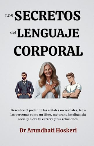 Los Secretos Del Lenguaje Corporal: Descubre el poder de las señales no verbales, lee a las personas como un libro, mejora tu inteligencia social y eleva tu carrera y tus relaciones Los Secretos Del Lenguaje Corporal: Descubre el poder de las señales no verbales, lee a las personas como un libro, mejora tu inteligencia social y eleva tu carrera y tus relaciones