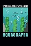  World‘s most awesome aquascaper: 120 leere Seiten DIN A5 I Notizbuch für Aquarium Aquascaping Fans Ideen Geschenk