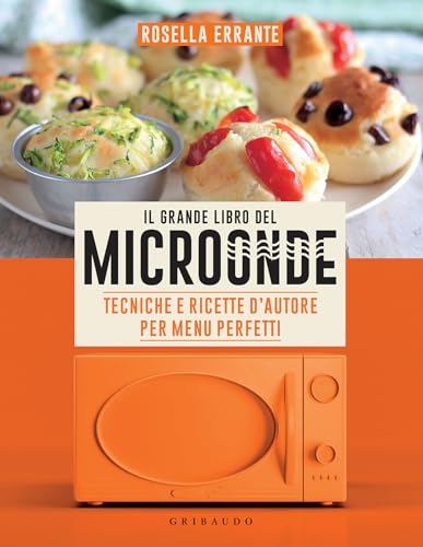 Il Grande Libro del Microonde: Tecniche e ricette d'autore per menu perfetti