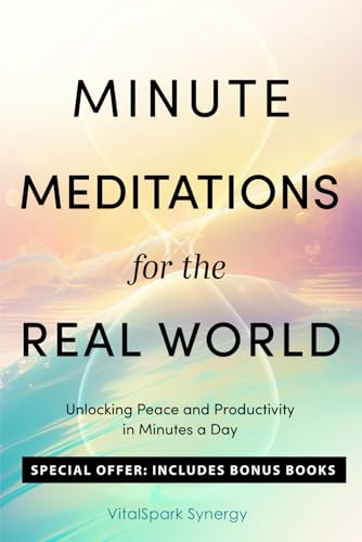 Minute Meditations for the Real World: Unlocking Peace and Productivity