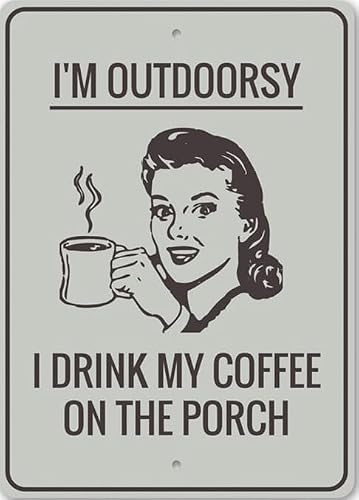 I'm Outdoorsy, I Drink My Coffee On The Porch, Funny Welcome Metal Sign