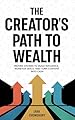The Creator's Path to Wealth: Proven systems to build influence, monetize skills, and turn content into cash (English Edition)