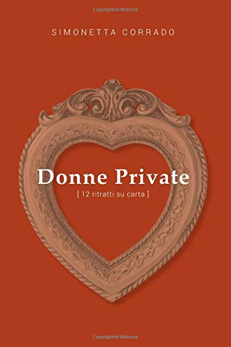 Donne Private: (12 ritratti su carta) Donne Private: (12 ritratti su carta)