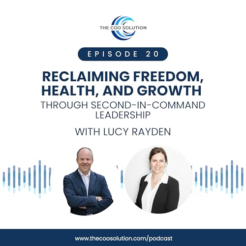 Reclaiming Freedom, Health, and Growth Through Second-in-Command Leadership with Lucy Rayden