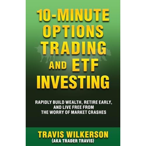 10-Minute Options Trading and ETF Investing: Rapidly Build Wealth, Retire Early, and Live Free from the Worry of Market Crashes (Passive Stock Options Trading) Paperback – September 20, 2023