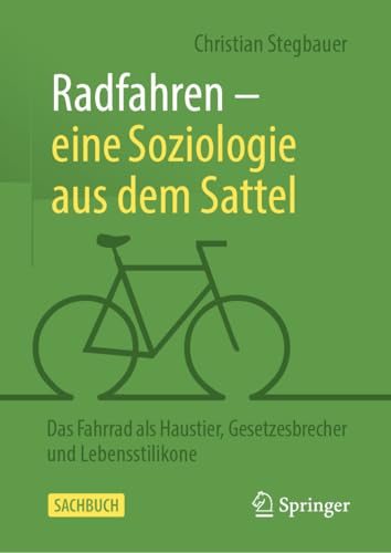 Radfahren – eine Soziologie aus dem Sattel: Das Fahrrad als Haustier, Gesetzesbrecher und Lebensstilikone