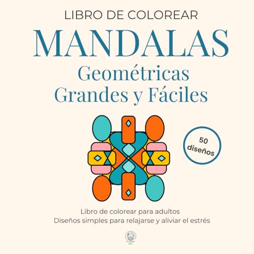 Mandalas Geométricas Grandes y Fáciles: Libro de colorear para adultos · Diseños simples para relajarse y aliviar el estrés