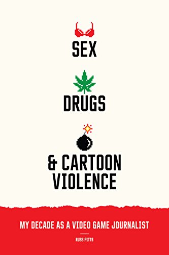 Sex, Drugs and Cartoon Violence: My Decade as a Video Game Journalist
