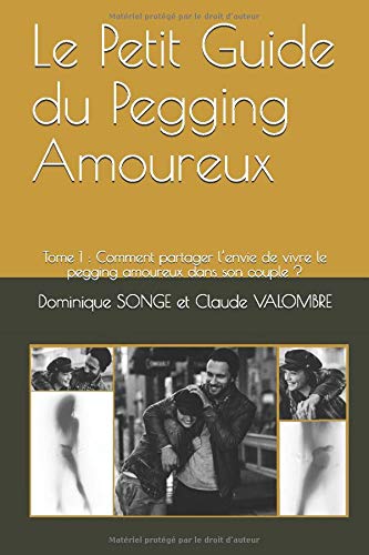 Le Petit Guide Pegging Amoureux: Tome 1 : Comment partager l’envie de vivre le pegging amoureux da