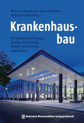 Krankenhausbau: Architektur und Planung, bauliche Umsetzung, Projekt- und Betriebsorganisation (German Edition)