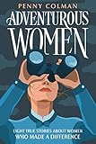 Adventurous Women: Eight True Stories About Women Who Made a Difference (English Edition)