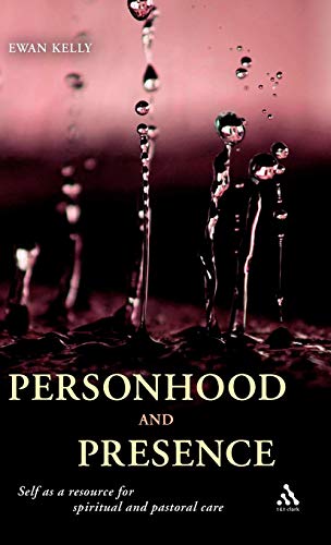 Personhood and Presence: Self as a Resource for Spiritual and Pastoral Care