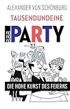 Tausendundeine Party: Die hohe Kunst des Feierns - Alexander Graf von Schönburg 