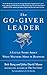 The Go-Giver Leader: A Little Story About What Matters Most in Business (Go-Giver, Book 2)