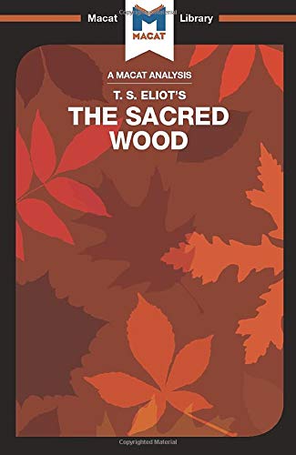 An Analysis of T.S. Eliot's The Sacred Wood: Essays on Poetry and Criticism (The Macat Library)