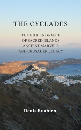 The Cyclades. The Hidden Greece of Sacred Islands