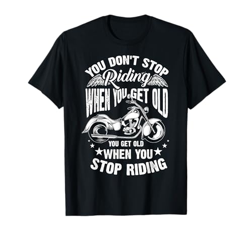 Cute You Don't Stop Riding When You Get Old Shirt Motor Gift T-Shirt