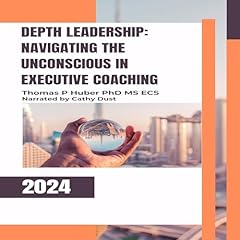 Couverture de Depth Leadership: Navigating the Unconscious in Executive Coaching