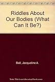 Riddles About Our Bodies (What Can It Be?)
